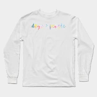 Dogs are greater than people Long Sleeve T-Shirt